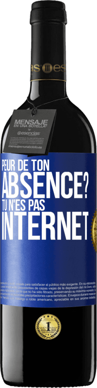 Envoi gratuit | Vin rouge Édition RED MBE Réserve Peur de ton absence? Tu n'es pas Internet Étiquette Bleue. Étiquette personnalisable Réserve 12 Mois Récolte 2014 Tempranillo