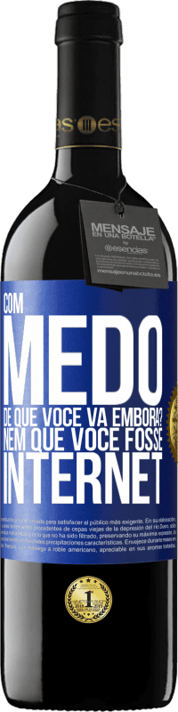 Envio grátis | Vinho tinto Edição RED MBE Reserva Com medo de que você vá embora? Nem que você fosse internet Etiqueta Azul. Etiqueta personalizável Reserva 12 Meses Colheita 2014 Tempranillo