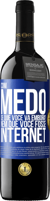 39,95 € Envio grátis | Vinho tinto Edição RED MBE Reserva Com medo de que você vá embora? Nem que você fosse internet Etiqueta Azul. Etiqueta personalizável Reserva 12 Meses Colheita 2016 Tempranillo