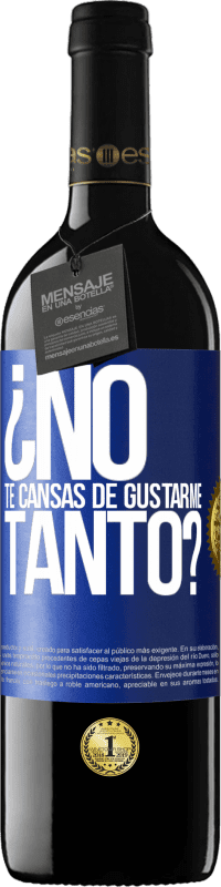 Envío gratis | Vino Tinto Edición RED MBE Reserva ¿No te cansas de gustarme tanto? Etiqueta Azul. Etiqueta personalizable Reserva 12 Meses Cosecha 2014 Tempranillo