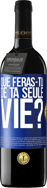 Envoi gratuit | Vin rouge Édition RED MBE Réserve Que feras-tu de ta seule vie? Étiquette Bleue. Étiquette personnalisable Réserve 12 Mois Récolte 2014 Tempranillo