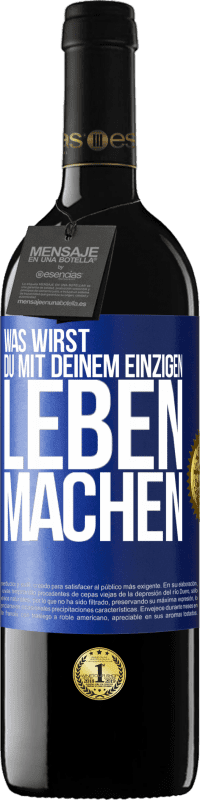 Kostenloser Versand | Rotwein RED Ausgabe MBE Reserve Was wirst du mit deinem einzigen Leben machen? Blaue Markierung. Anpassbares Etikett Reserve 12 Monate Ernte 2014 Tempranillo