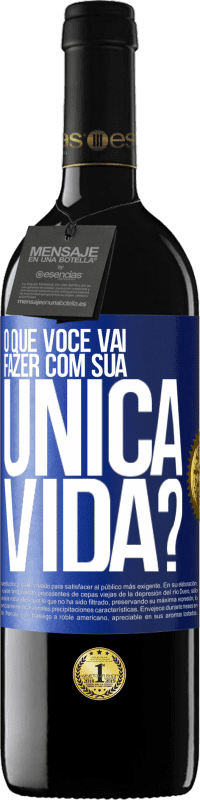 Envio grátis | Vinho tinto Edição RED MBE Reserva O que você vai fazer com sua única vida? Etiqueta Azul. Etiqueta personalizável Reserva 12 Meses Colheita 2014 Tempranillo