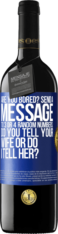 «Are you bored Send a message to 3 or 4 random numbers: Do you tell your wife or do I tell her?» RED Edition MBE Reserve