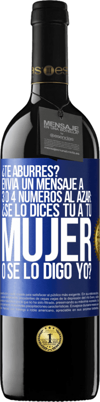 «¿Te aburres? Envía un mensaje a 3 o 4 números al azar: ¿Se lo dices tú a tu mujer o se lo digo yo?» Edición RED MBE Reserva