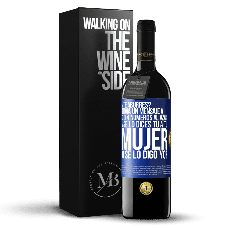 39,95 € Envío gratis | Vino Tinto Edición RED MBE Reserva ¿Te aburres? Envía un mensaje a 3 o 4 números al azar: ¿Se lo dices tú a tu mujer o se lo digo yo? Etiqueta Azul. Etiqueta personalizable Reserva 12 Meses Cosecha 2016 Tempranillo