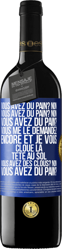 «Vous avez du pain? Non. Vous avez du pain? Non. Vous avez du pain? Vous me le demandez encore et je vous cloue la tête au sol. V» Édition RED MBE Réserve