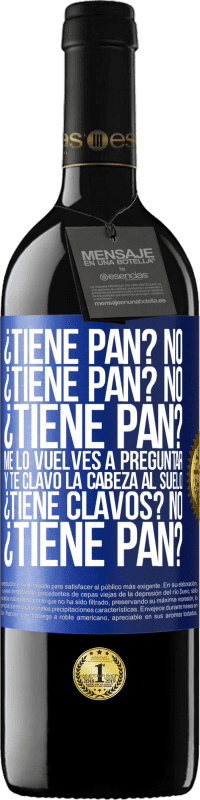 «¿Tiene pan? No. ¿Tiene pan? No. ¿Tiene pan? Me lo vuelves a preguntar y te clavo la cabeza al suelo. ¿Tiene clavos? No» Edición RED MBE Reserva