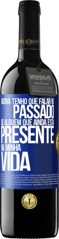 Envio grátis | Vinho tinto Edição RED MBE Reserva Agora tenho que falar no passado de alguém que ainda está presente na minha vida Etiqueta Azul. Etiqueta personalizável Reserva 12 Meses Colheita 2014 Tempranillo