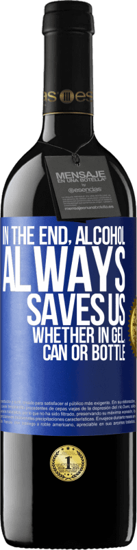 39,95 € Free Shipping | Red Wine RED Edition MBE Reserve In the end, alcohol always saves us, whether in gel, can or bottle Blue Label. Customizable label Reserve 12 Months Harvest 2016 Tempranillo