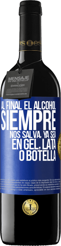 39,95 € Envío gratis | Vino Tinto Edición RED MBE Reserva Al final el alcohol siempre nos salva, ya sea en gel, lata o botella Etiqueta Azul. Etiqueta personalizable Reserva 12 Meses Cosecha 2016 Tempranillo
