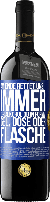 39,95 € Kostenloser Versand | Rotwein RED Ausgabe MBE Reserve Am Ende rettet uns immer der Alkohol, ob in Format Gel, Dose oder Flasche Blaue Markierung. Anpassbares Etikett Reserve 12 Monate Ernte 2016 Tempranillo