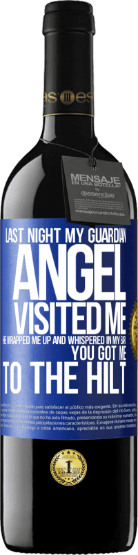 39,95 € | Red Wine RED Edition MBE Reserve Last night my guardian angel visited me. He wrapped me up and whispered in my ear: You got me to the hilt Blue Label. Customizable label Reserve 12 Months Harvest 2015 Tempranillo