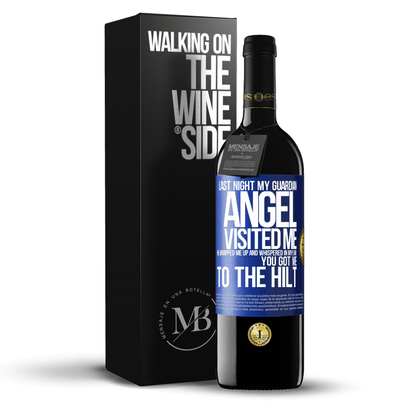 39,95 € Free Shipping | Red Wine RED Edition MBE Reserve Last night my guardian angel visited me. He wrapped me up and whispered in my ear: You got me to the hilt Blue Label. Customizable label Reserve 12 Months Harvest 2014 Tempranillo