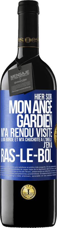 39,95 € | Vin rouge Édition RED MBE Réserve Hier soir, mon ange gardien m'a rendu visite. Il m'a bordé et m'a chuchoté à l'oreille: j'en ai ras-le-bol Étiquette Bleue. Étiquette personnalisable Réserve 12 Mois Récolte 2015 Tempranillo