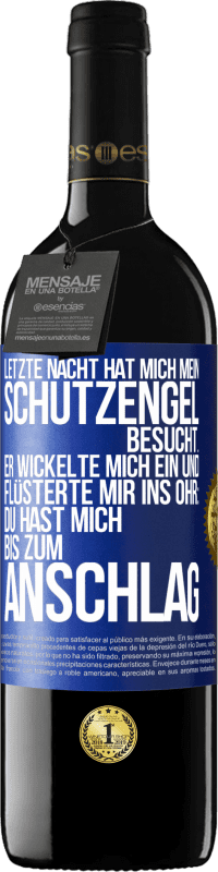 39,95 € | Rotwein RED Ausgabe MBE Reserve Letzte Nacht hat mich mein Schutzengel besucht. Er wickelte mich ein und flüsterte mir ins Ohr: Du hast mich bis zum Anschlag Blaue Markierung. Anpassbares Etikett Reserve 12 Monate Ernte 2015 Tempranillo