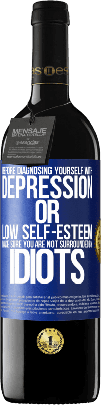 39,95 € Free Shipping | Red Wine RED Edition MBE Reserve Before diagnosing yourself with depression or low self-esteem, make sure you are not surrounded by idiots Blue Label. Customizable label Reserve 12 Months Harvest 2016 Tempranillo