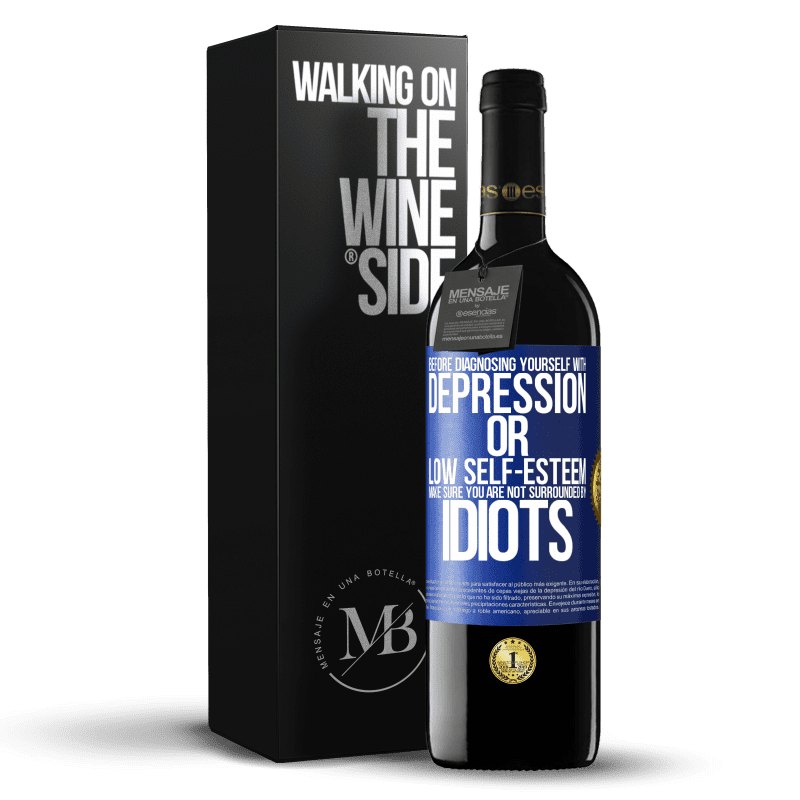 39,95 € Free Shipping | Red Wine RED Edition MBE Reserve Before diagnosing yourself with depression or low self-esteem, make sure you are not surrounded by idiots Blue Label. Customizable label Reserve 12 Months Harvest 2014 Tempranillo