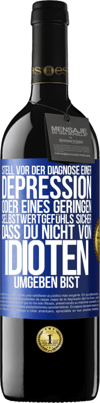 39,95 € Kostenloser Versand | Rotwein RED Ausgabe MBE Reserve Stell vor der Diagnose einer Depression oder eines geringen Selbstwertgefühls sicher, dass du nicht von Idioten umgeben bist Blaue Markierung. Anpassbares Etikett Reserve 12 Monate Ernte 2016 Tempranillo