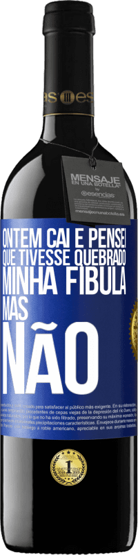 39,95 € | Vinho tinto Edição RED MBE Reserva Ontem caí e pensei que tivesse quebrado minha fíbula. Mas não Etiqueta Azul. Etiqueta personalizável Reserva 12 Meses Colheita 2015 Tempranillo