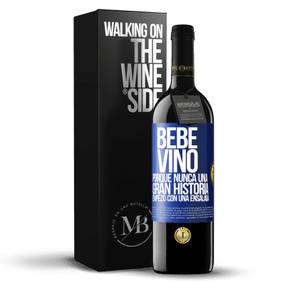 «Bebe vino, porque nunca una gran historia empezó con una ensalada» Edición RED MBE Reserva