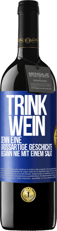 39,95 € Kostenloser Versand | Rotwein RED Ausgabe MBE Reserve Trink Wein, denn eine großartige Geschichte begann nie mit einem Salat Blaue Markierung. Anpassbares Etikett Reserve 12 Monate Ernte 2015 Tempranillo