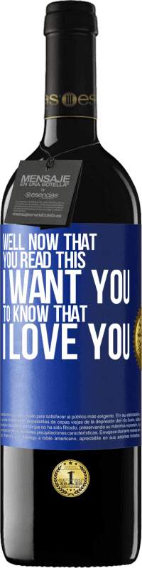 39,95 € | Red Wine RED Edition MBE Reserve Well now that you read this I want you to know that I love you Blue Label. Customizable label Reserve 12 Months Harvest 2014 Tempranillo