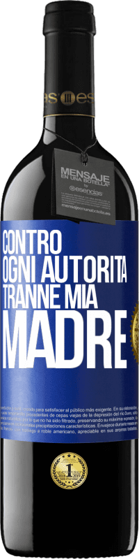 39,95 € | Vino rosso Edizione RED MBE Riserva Contro ogni autorità ... tranne mia madre Etichetta Blu. Etichetta personalizzabile Riserva 12 Mesi Raccogliere 2015 Tempranillo