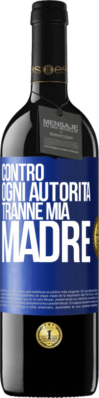 39,95 € | Vino rosso Edizione RED MBE Riserva Contro ogni autorità ... tranne mia madre Etichetta Blu. Etichetta personalizzabile Riserva 12 Mesi Raccogliere 2016 Tempranillo