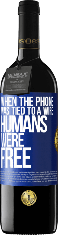 39,95 € Free Shipping | Red Wine RED Edition MBE Reserve When the phone was tied to a wire humans were free Blue Label. Customizable label Reserve 12 Months Harvest 2016 Tempranillo