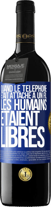 Envoi gratuit | Vin rouge Édition RED MBE Réserve Quand le téléphone était attaché à un fil, les humains étaient libres Étiquette Bleue. Étiquette personnalisable Réserve 12 Mois Récolte 2014 Tempranillo