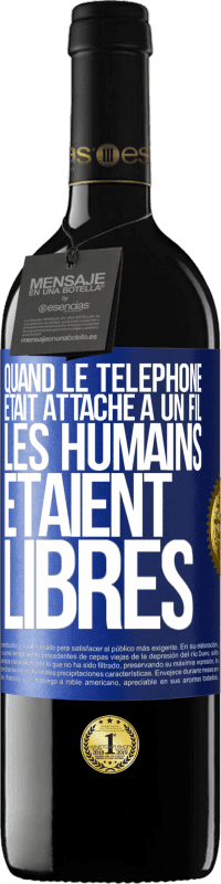 39,95 € Envoi gratuit | Vin rouge Édition RED MBE Réserve Quand le téléphone était attaché à un fil, les humains étaient libres Étiquette Bleue. Étiquette personnalisable Réserve 12 Mois Récolte 2016 Tempranillo