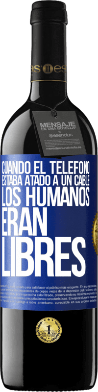 Envío gratis | Vino Tinto Edición RED MBE Reserva Cuando el teléfono estaba atado a un cable los humanos eran libres Etiqueta Azul. Etiqueta personalizable Reserva 12 Meses Cosecha 2014 Tempranillo