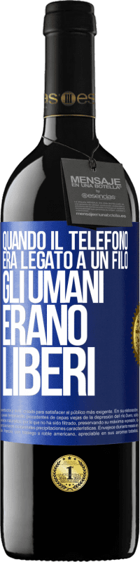 Spedizione Gratuita | Vino rosso Edizione RED MBE Riserva Quando il telefono era legato a un filo, gli umani erano liberi Etichetta Blu. Etichetta personalizzabile Riserva 12 Mesi Raccogliere 2014 Tempranillo