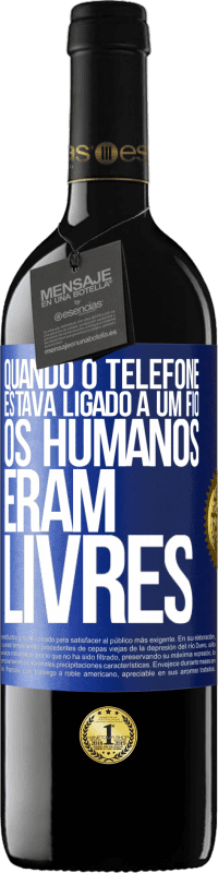 39,95 € Envio grátis | Vinho tinto Edição RED MBE Reserva Quando o telefone estava ligado a um fio, os humanos eram livres Etiqueta Azul. Etiqueta personalizável Reserva 12 Meses Colheita 2016 Tempranillo