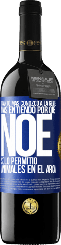 39,95 € Envío gratis | Vino Tinto Edición RED MBE Reserva Cuanto más conozco a la gente, más entiendo por qué Noé solo permitió animales en el arca Etiqueta Azul. Etiqueta personalizable Reserva 12 Meses Cosecha 2016 Tempranillo