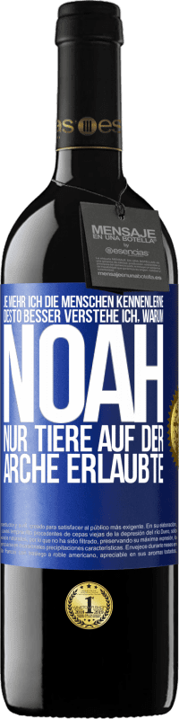 39,95 € Kostenloser Versand | Rotwein RED Ausgabe MBE Reserve Je mehr ich die Menschen kennenlerne, desto besser verstehe ich, warum Noah nur Tiere auf der Arche erlaubte Blaue Markierung. Anpassbares Etikett Reserve 12 Monate Ernte 2016 Tempranillo