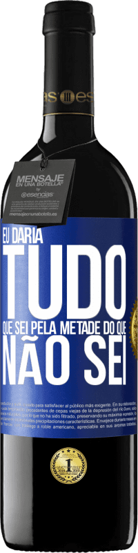 39,95 € Envio grátis | Vinho tinto Edição RED MBE Reserva Eu daria tudo que sei pela metade do que não sei Etiqueta Azul. Etiqueta personalizável Reserva 12 Meses Colheita 2015 Tempranillo