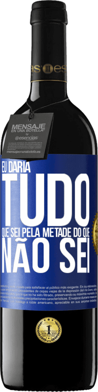 39,95 € Envio grátis | Vinho tinto Edição RED MBE Reserva Eu daria tudo que sei pela metade do que não sei Etiqueta Azul. Etiqueta personalizável Reserva 12 Meses Colheita 2016 Tempranillo
