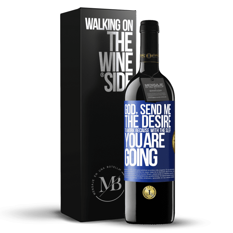 39,95 € Free Shipping | Red Wine RED Edition MBE Reserve God, send me the desire to work because with the sleep you are going Blue Label. Customizable label Reserve 12 Months Harvest 2014 Tempranillo