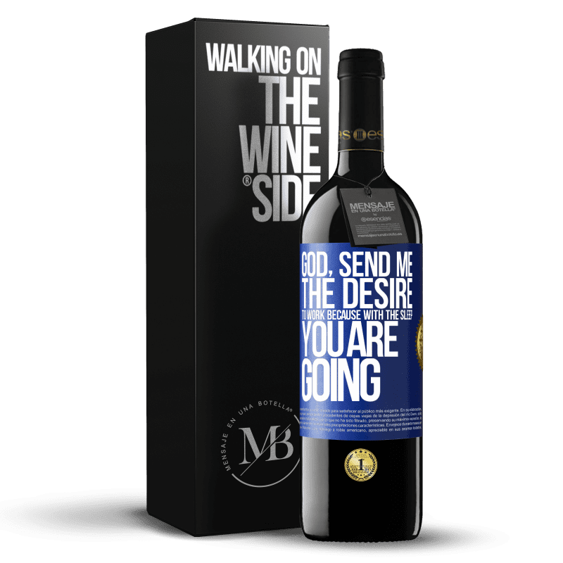 39,95 € Free Shipping | Red Wine RED Edition MBE Reserve God, send me the desire to work because with the sleep you are going Blue Label. Customizable label Reserve 12 Months Harvest 2015 Tempranillo