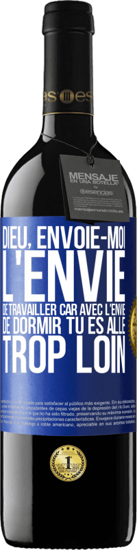 39,95 € | Vin rouge Édition RED MBE Réserve Dieu, envoie-moi l'envie de travailler car avec l'envie de dormir tu es allé trop loin Étiquette Bleue. Étiquette personnalisable Réserve 12 Mois Récolte 2015 Tempranillo