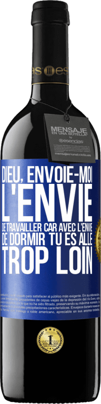 39,95 € Envoi gratuit | Vin rouge Édition RED MBE Réserve Dieu, envoie-moi l'envie de travailler car avec l'envie de dormir tu es allé trop loin Étiquette Bleue. Étiquette personnalisable Réserve 12 Mois Récolte 2016 Tempranillo