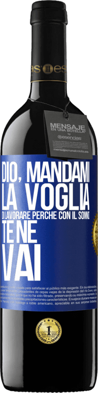 39,95 € | Vino rosso Edizione RED MBE Riserva Dio, mandami la voglia di lavorare perché con il sonno te ne vai Etichetta Blu. Etichetta personalizzabile Riserva 12 Mesi Raccogliere 2015 Tempranillo