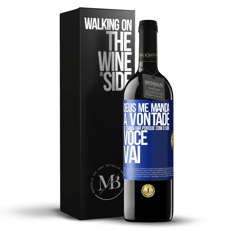 39,95 € Envio grátis | Vinho tinto Edição RED MBE Reserva Deus me manda a vontade de trabalhar porque com o sono voce vai Etiqueta Azul. Etiqueta personalizável Reserva 12 Meses Colheita 2015 Tempranillo