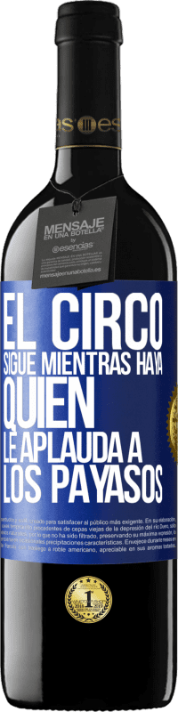 Envío gratis | Vino Tinto Edición RED MBE Reserva El circo sigue mientras haya quien le aplauda a los payasos Etiqueta Azul. Etiqueta personalizable Reserva 12 Meses Cosecha 2014 Tempranillo