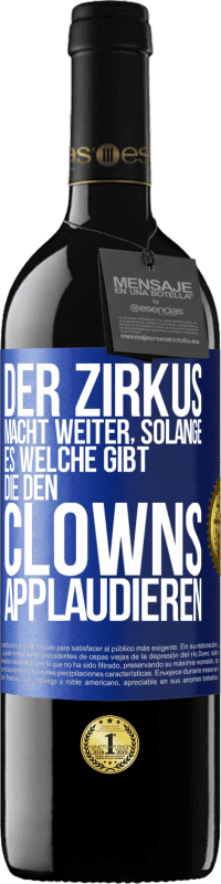 Kostenloser Versand | Rotwein RED Ausgabe MBE Reserve Der Zirkus macht weiter, solange es welche gibt, die den Clowns applaudieren Blaue Markierung. Anpassbares Etikett Reserve 12 Monate Ernte 2014 Tempranillo