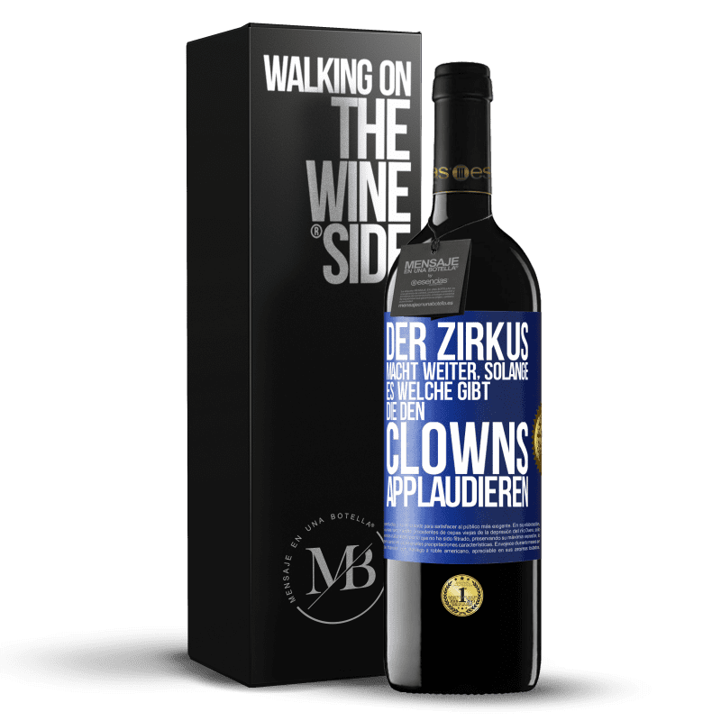 39,95 € Kostenloser Versand | Rotwein RED Ausgabe MBE Reserve Der Zirkus macht weiter, solange es welche gibt, die den Clowns applaudieren Blaue Markierung. Anpassbares Etikett Reserve 12 Monate Ernte 2014 Tempranillo