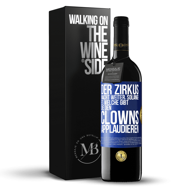 39,95 € Kostenloser Versand | Rotwein RED Ausgabe MBE Reserve Der Zirkus macht weiter, solange es welche gibt, die den Clowns applaudieren Blaue Markierung. Anpassbares Etikett Reserve 12 Monate Ernte 2016 Tempranillo