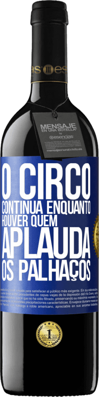 Envio grátis | Vinho tinto Edição RED MBE Reserva O circo continua enquanto houver quem aplauda os palhaços Etiqueta Azul. Etiqueta personalizável Reserva 12 Meses Colheita 2014 Tempranillo